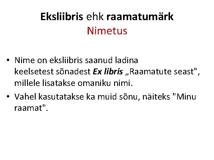 Eksliibris ehk raamatumärk Nimetus • Nime on eksliibris saanud ladina keelsetest sõnadest Ex libris
