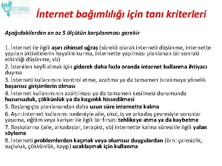 İnternet bağımlılığı için tanı kriterleri Aşağıdakilerden en az 5 ölçütün karşılanması gerekir 1. İnternet