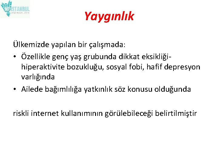 Yaygınlık Ülkemizde yapılan bir çalışmada: • Özellikle genç yaş grubunda dikkat eksikliğihiperaktivite bozukluğu, sosyal