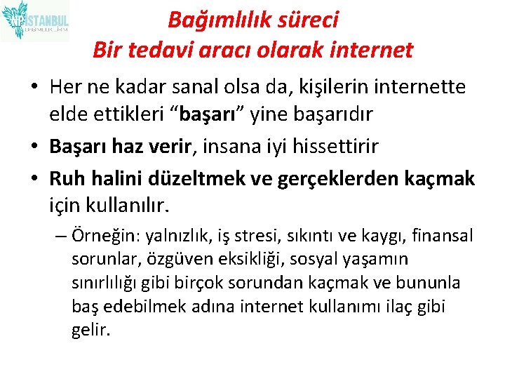 Bağımlılık süreci Bir tedavi aracı olarak internet • Her ne kadar sanal olsa da,