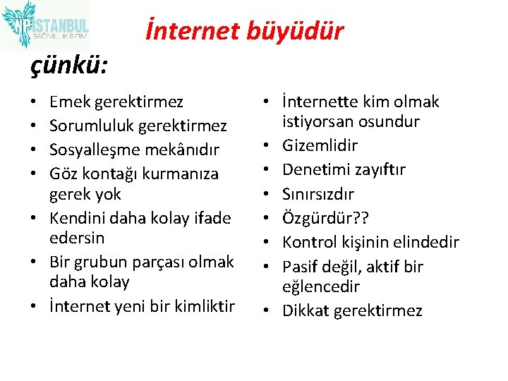 çünkü: İnternet büyüdür Emek gerektirmez Sorumluluk gerektirmez Sosyalleşme mekânıdır Göz kontağı kurmanıza gerek yok