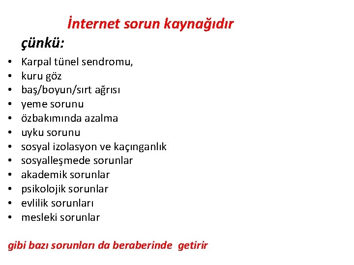 çünkü: • • • İnternet sorun kaynağıdır Karpal tünel sendromu, kuru göz baş/boyun/sırt ağrısı
