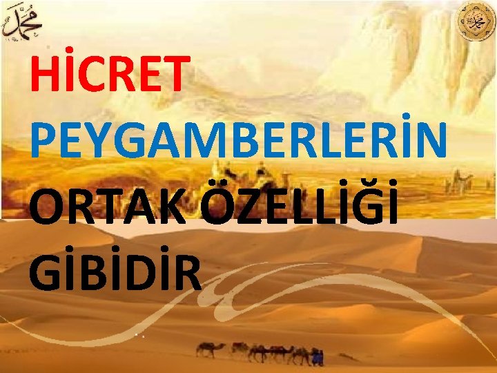 HİCRET PEYGAMBERLERİN ORTAK ÖZELLİĞİ GİBİDİR 