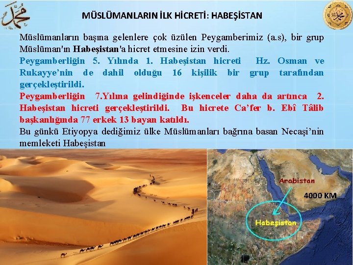 MÜSLÜMANLARIN İLK HİCRETİ: HABEŞİSTAN Müslümanların başına gelenlere çok üzülen Peygamberimiz (a. s), bir grup