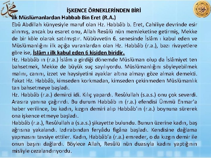 İŞKENCE ÖRNEKLERİNDEN BİRİ İlk Müslümanlardan Habbab Bin Eret (R. A. ) Ebû Abdillah künyesiyle