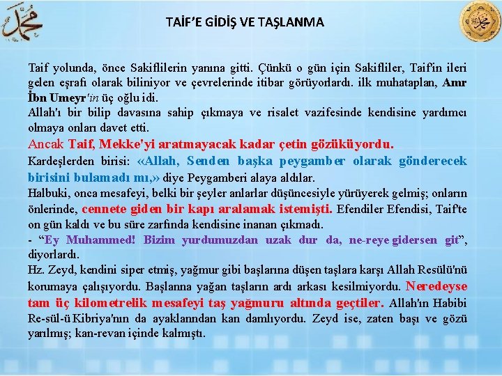 TAİF’E GİDİŞ VE TAŞLANMA Taif yolunda, önce Sakiflilerin yanına gitti. Çünkü o gün için