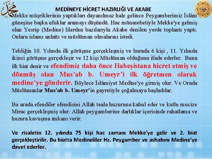 MEDİNEYE HİCRET HAZIRLIĞI VE AKABE Mekke müşriklerinin yaptıkları dayanılmaz hale gelince Peygamberimiz İslâm güneşine