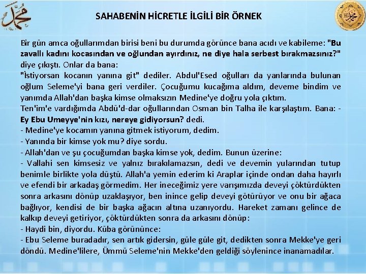 SAHABENİN HİCRETLE İLGİLİ BİR ÖRNEK Bir gün amca oğullarımdan birisi beni bu durumda görünce