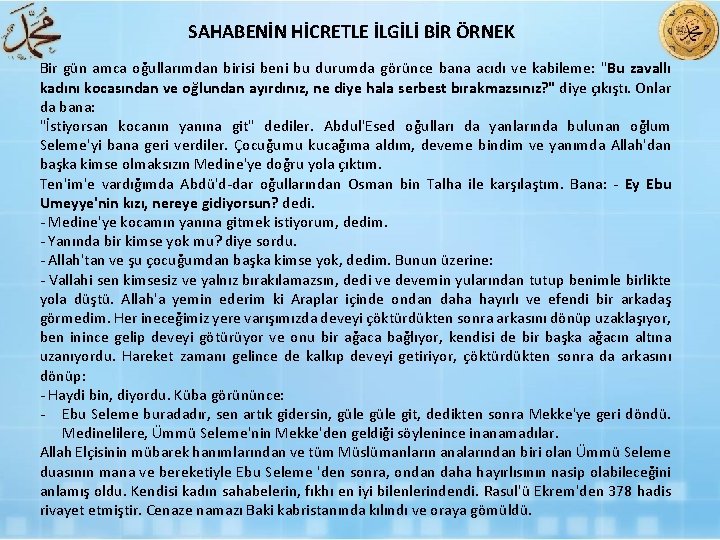 SAHABENİN HİCRETLE İLGİLİ BİR ÖRNEK Bir gün amca oğullarımdan birisi beni bu durumda görünce