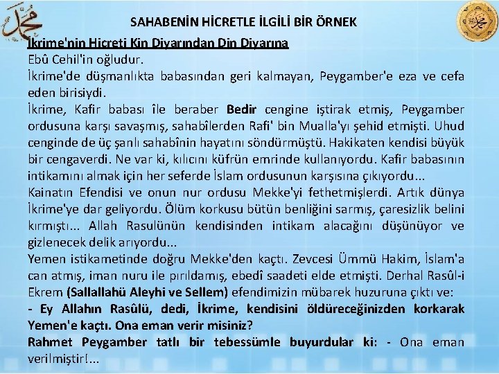 SAHABENİN HİCRETLE İLGİLİ BİR ÖRNEK İkrime'nin Hicreti Kin Diyarından Diyarına Ebû Cehil'in oğludur. İkrime'de