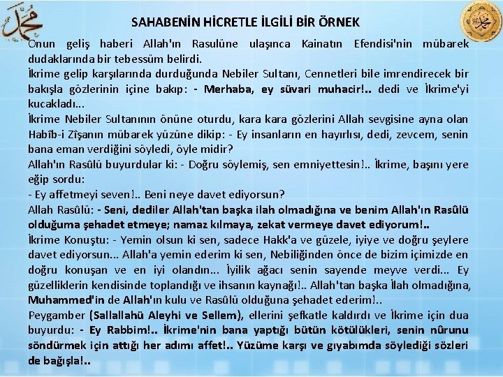 SAHABENİN HİCRETLE İLGİLİ BİR ÖRNEK Onun geliş haberi Allah'ın Rasulüne ulaşınca Kainatın Efendisi'nin mübarek