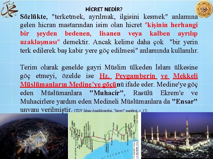 HİCRET NEDİR? Sözlükte, "terketmek, ayrılmak, ilgisini kesmek" anlamına gelen hicran mastarından isim olan hicret