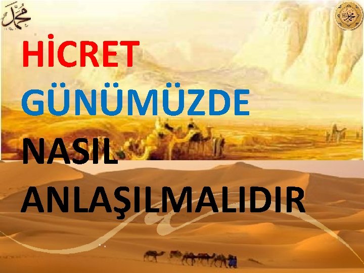 HİCRET GÜNÜMÜZDE NASIL ANLAŞILMALIDIR 