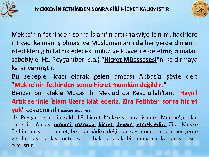 MEKKENİN FETHİNDEN SONRA FİİLİ HİCRET KALKMIŞTIR Mekke'nin fethinden sonra İslam'ın artık takviye için muhacirlere