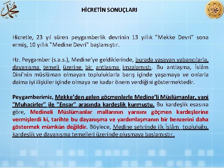 HİCRETİN SONUÇLARI Hicretle, 23 yıl süren peygamberlik devrinin 13 yıllık "Mekke Devri" sona ermiş,