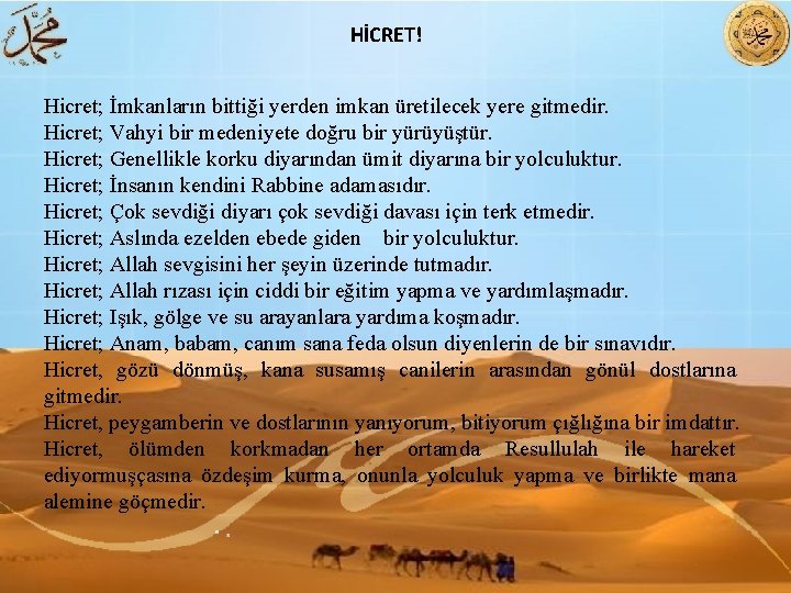 HİCRET! Hicret; İmkanların bittiği yerden imkan üretilecek yere gitmedir. Hicret; Vahyi bir medeniyete doğru