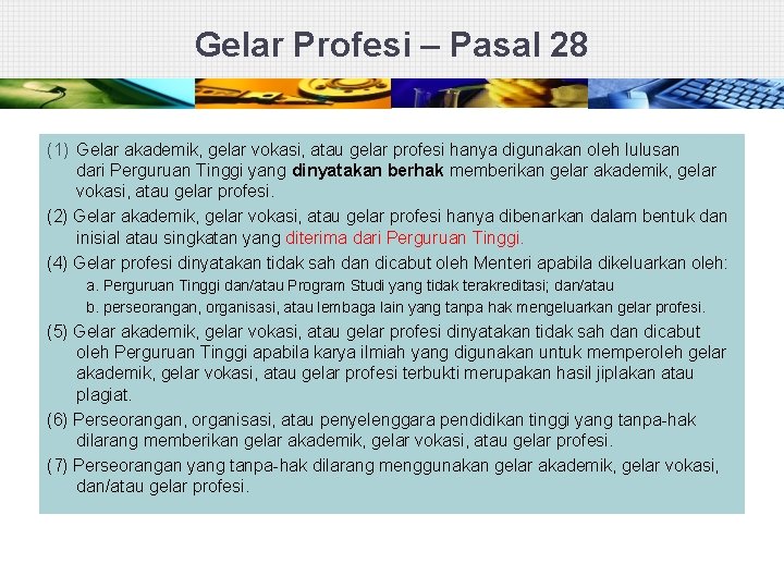 Gelar Profesi – Pasal 28 (1) Gelar akademik, gelar vokasi, atau gelar profesi hanya