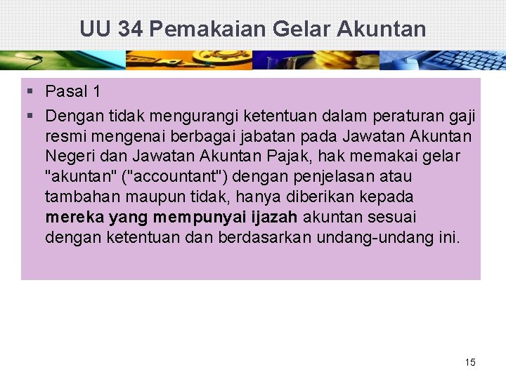 UU 34 Pemakaian Gelar Akuntan § Pasal 1 § Dengan tidak mengurangi ketentuan dalam