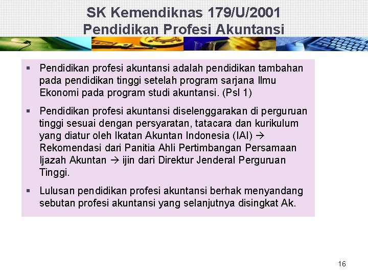 SK Kemendiknas 179/U/2001 Pendidikan Profesi Akuntansi § Pendidikan profesi akuntansi adalah pendidikan tambahan pada