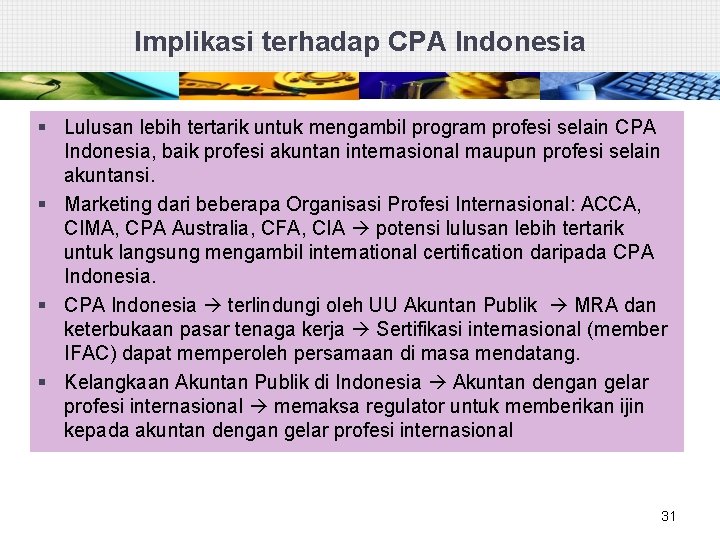 Implikasi terhadap CPA Indonesia § Lulusan lebih tertarik untuk mengambil program profesi selain CPA