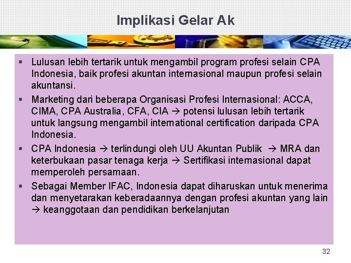 Implikasi Gelar Ak § Lulusan lebih tertarik untuk mengambil program profesi selain CPA Indonesia,