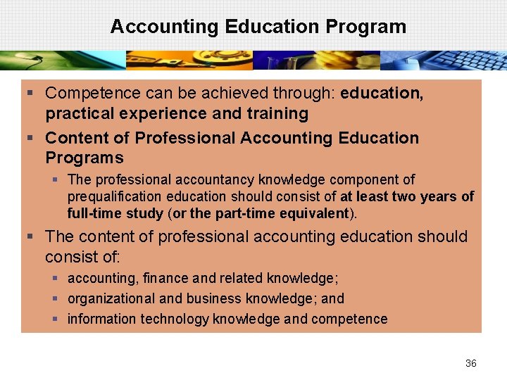 Accounting Education Program § Competence can be achieved through: education, practical experience and training