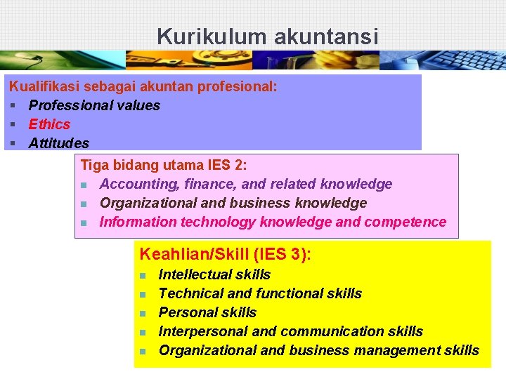 Kurikulum akuntansi Kualifikasi sebagai akuntan profesional: § Professional values § Ethics § Attitudes Tiga