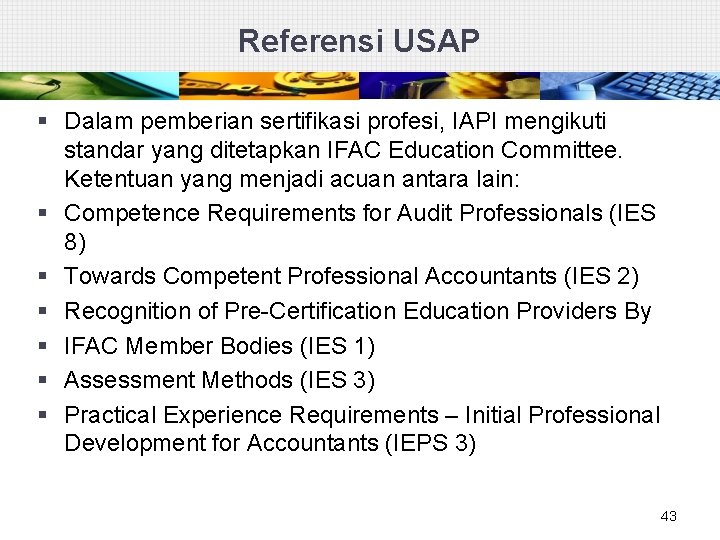 Referensi USAP § Dalam pemberian sertifikasi profesi, IAPI mengikuti standar yang ditetapkan IFAC Education