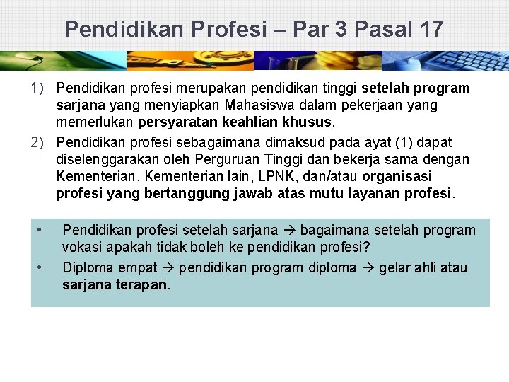 Pendidikan Profesi – Par 3 Pasal 17 1) Pendidikan profesi merupakan pendidikan tinggi setelah
