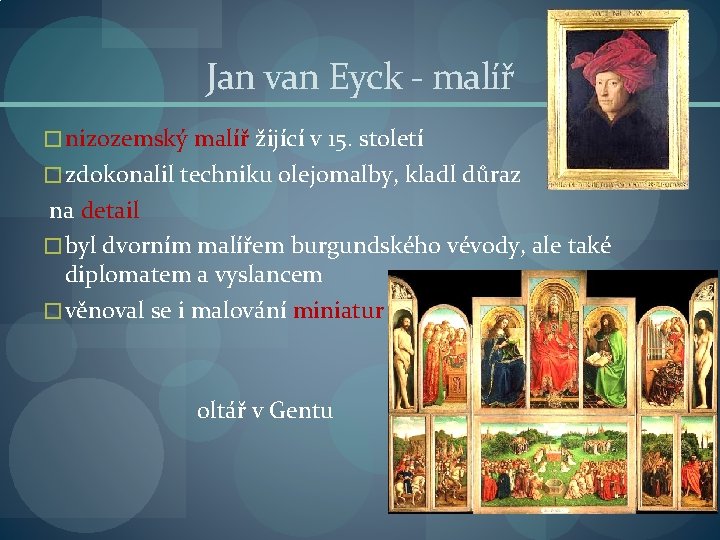 Jan van Eyck - malíř � nizozemský malíř žijící v 15. století � zdokonalil