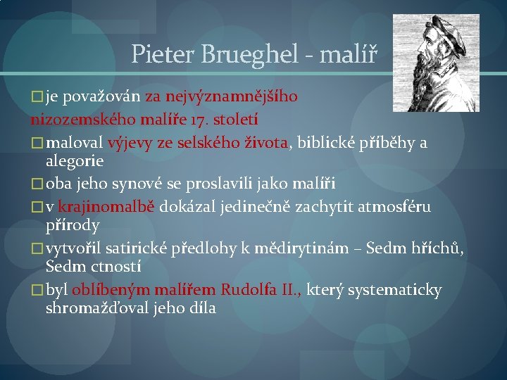 Pieter Brueghel - malíř � je považován za nejvýznamnějšího nizozemského malíře 17. století �