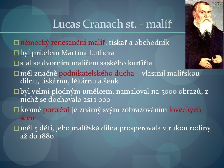 Lucas Cranach st. - malíř � německý renesanční malíř, tiskař a obchodník � byl