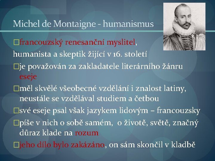 Michel de Montaigne - humanismus �francouzský renesanční myslitel, humanista a skeptik žijící v 16.