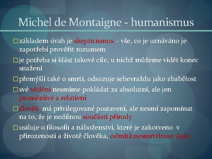 Michel de Montaigne - humanismus � základem úvah je skepticismus – vše, co je