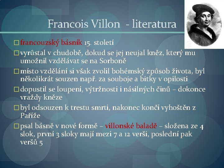 Francois Villon - literatura � francouzský básník 15. století � vyrůstal v chudobě, dokud