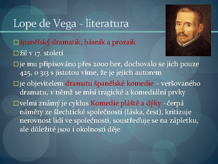 Lope de Vega - literatura � španělský dramatik, básník a prozaik � žil v