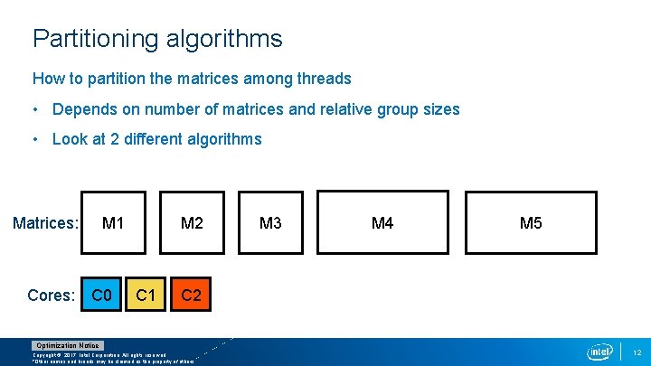 Partitioning algorithms How to partition the matrices among threads • Depends on number of