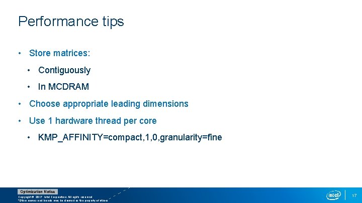 Performance tips • Store matrices: • Contiguously • In MCDRAM • Choose appropriate leading