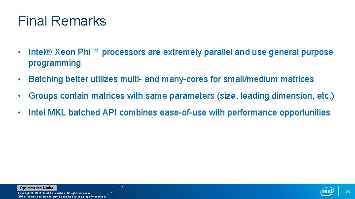 Final Remarks • Intel® Xeon Phi™ processors are extremely parallel and use general purpose