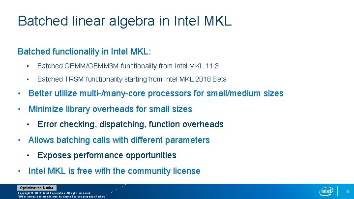 Batched linear algebra in Intel MKL Batched functionality in Intel MKL: • Batched GEMM/GEMM