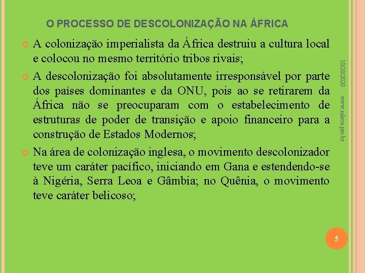 O PROCESSO DE DESCOLONIZAÇÃO NA ÁFRICA A colonização imperialista da África destruiu a cultura