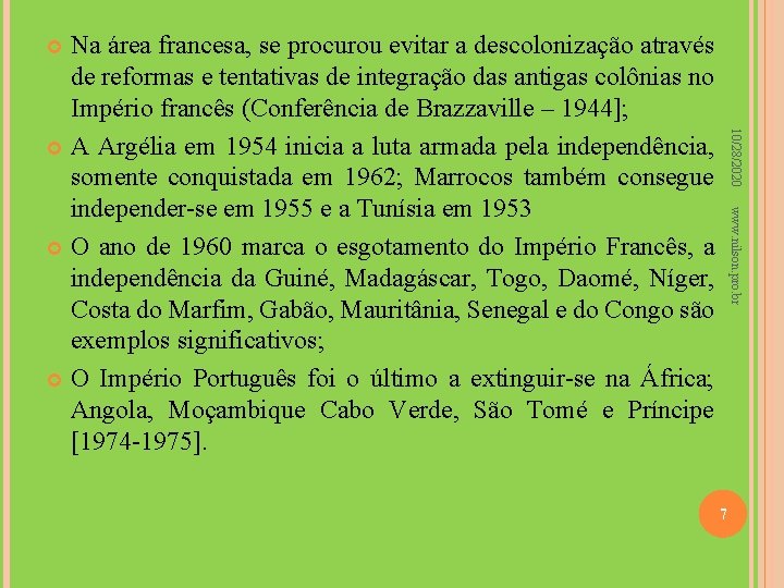 Na área francesa, se procurou evitar a descolonização através de reformas e tentativas de