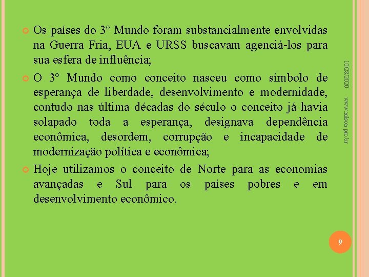 Os países do 3º Mundo foram substancialmente envolvidas na Guerra Fria, EUA e URSS