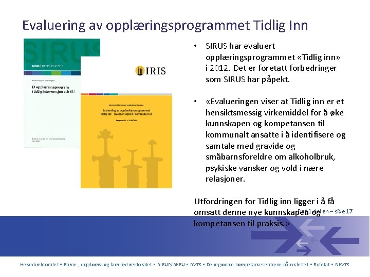 Evaluering av opplæringsprogrammet Tidlig Inn • SIRUS har evaluert opplæringsprogrammet «Tidlig inn» i 2012.