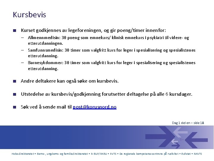 Kursbevis ■ Kurset godkjennes av legeforeningen, og gir poeng/timer innenfor: – Allmennmedisin: 30 poeng