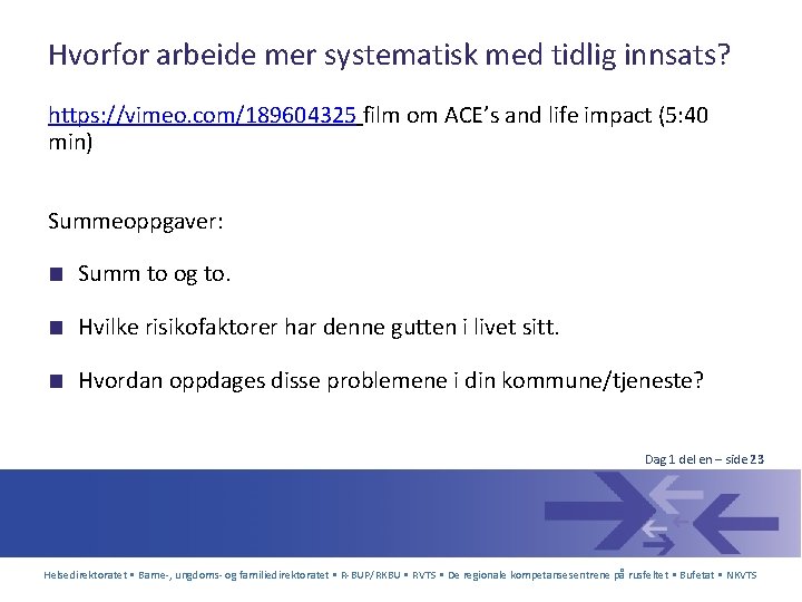 Hvorfor arbeide mer systematisk med tidlig innsats? https: //vimeo. com/189604325 film om ACE’s and