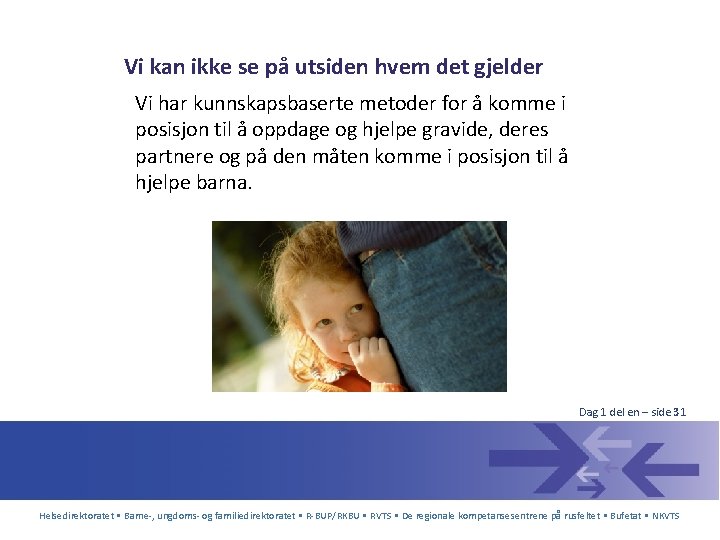 Vi kan ikke se på utsiden hvem det gjelder Vi har kunnskapsbaserte metoder for