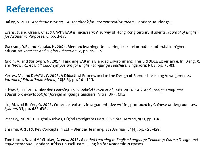 References Bailey, S. 2011. Academic Writing – A Handbook for International Students. London: Routledge.