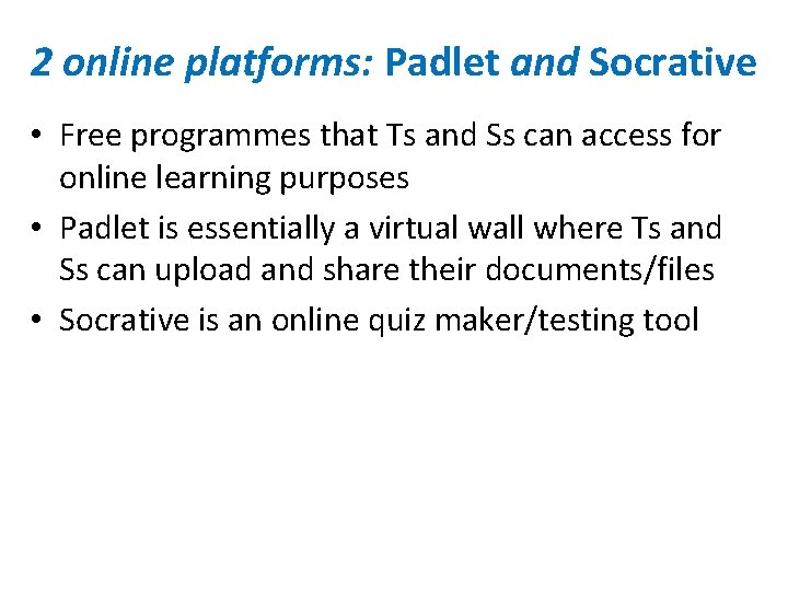 2 online platforms: Padlet and Socrative • Free programmes that Ts and Ss can