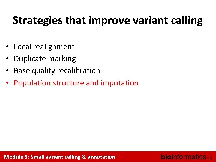 Strategies that improve variant calling • • Local realignment Duplicate marking Base quality recalibration